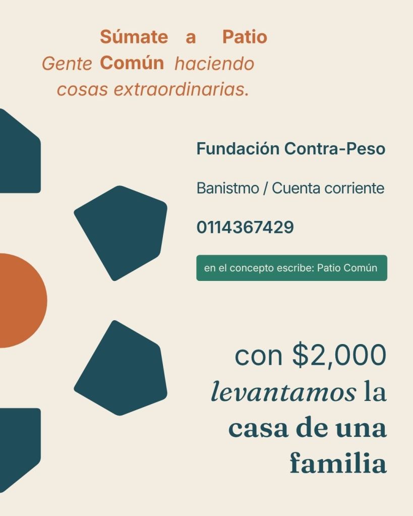 Súmate a Patio Común: datos de la cuenta corriente de la Fundación Contra-Peso en Banistmo. En el concepto escribe: Patio Común. Con $2,000 levantamos la casa de una familia.